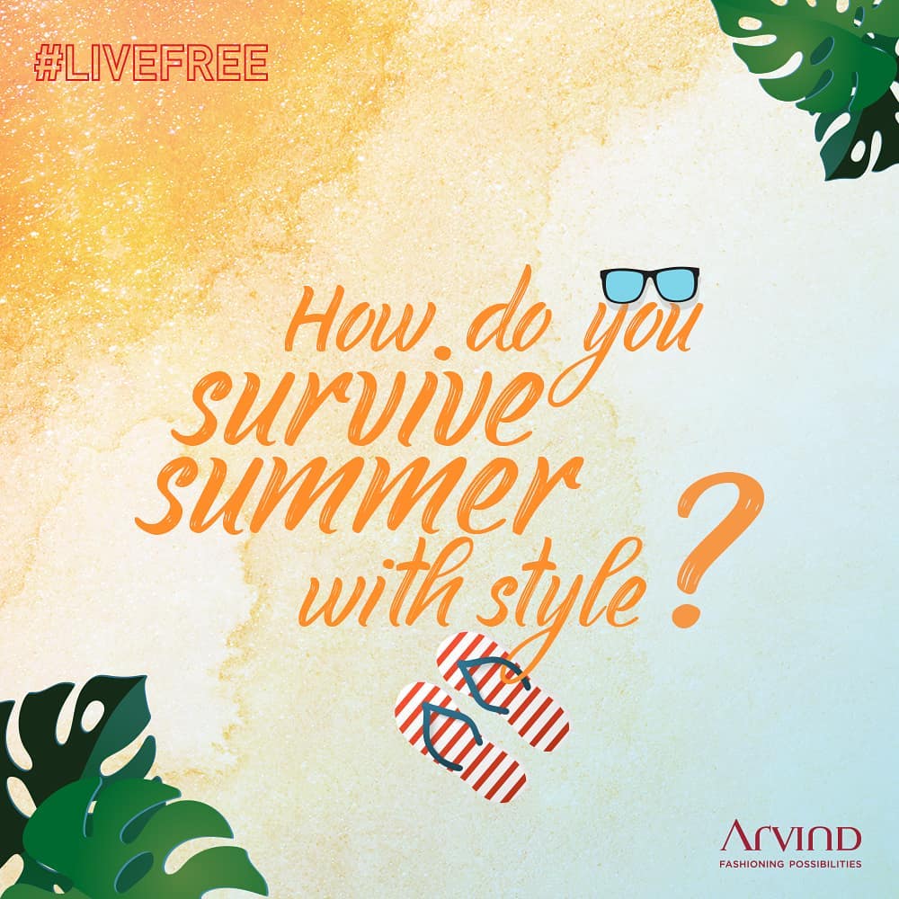 Everyone has their tricks to beat the heat in the summer! 
Tell us what you do to survive the summer by commenting on this post. Tag 3 of your friends to do the same, use our hashtag #LiveFree and follow the page to participate in the contest and get a chance to win an exclusive summer voucher from Arvind!